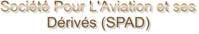 Société Pour L'Aviation et ses Dérivés (SPAD)